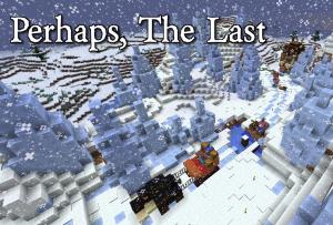 Unduh Perhaps, The Last untuk Minecraft 1.12